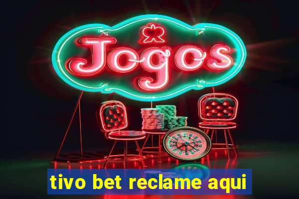 tivo bet reclame aqui